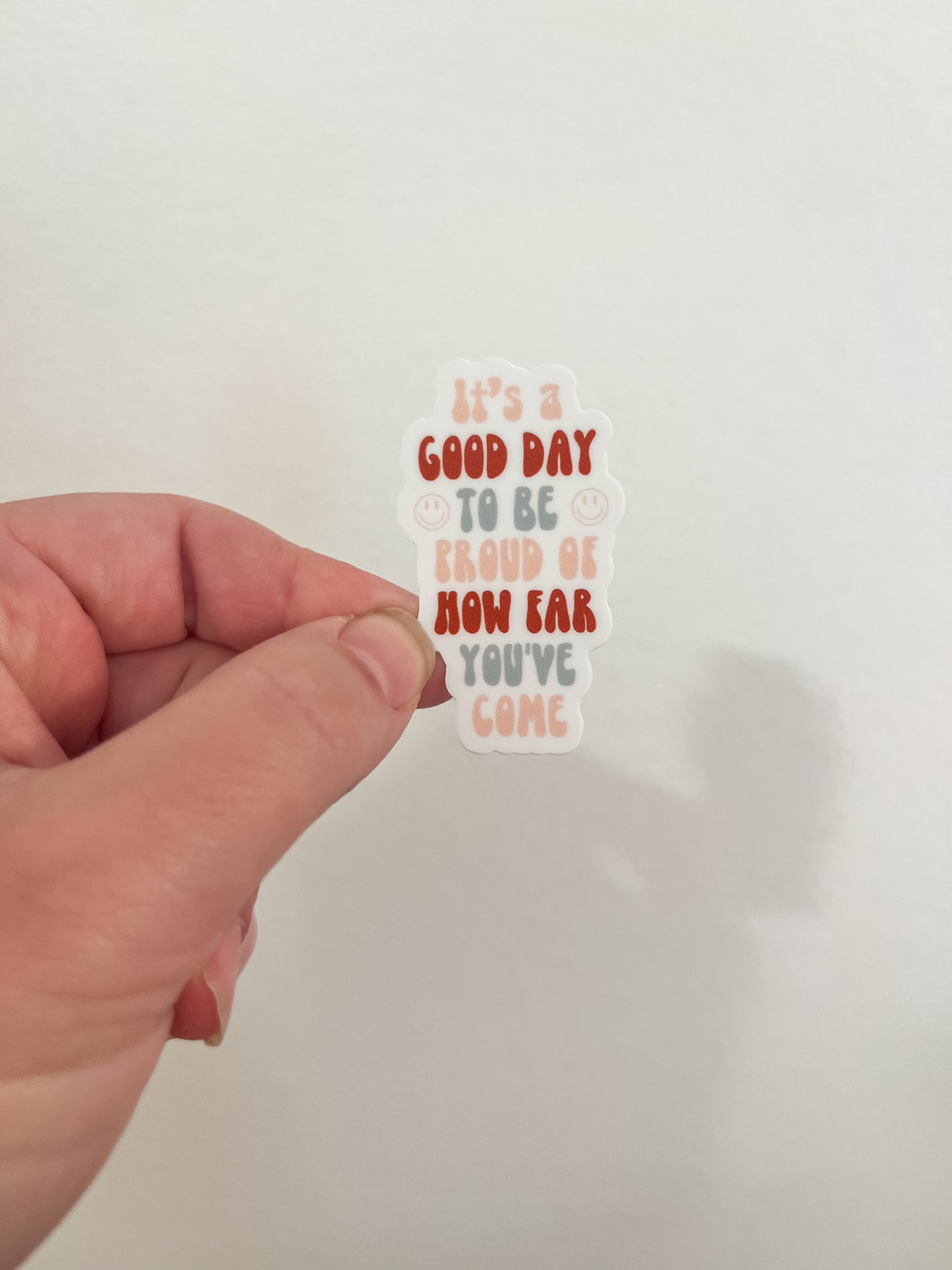 It's a Good Day to be Proud of How Far You've Come Sticker