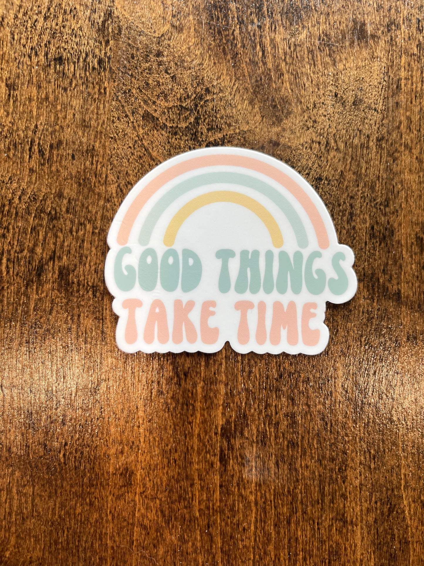 Good Things Take Time Sticker