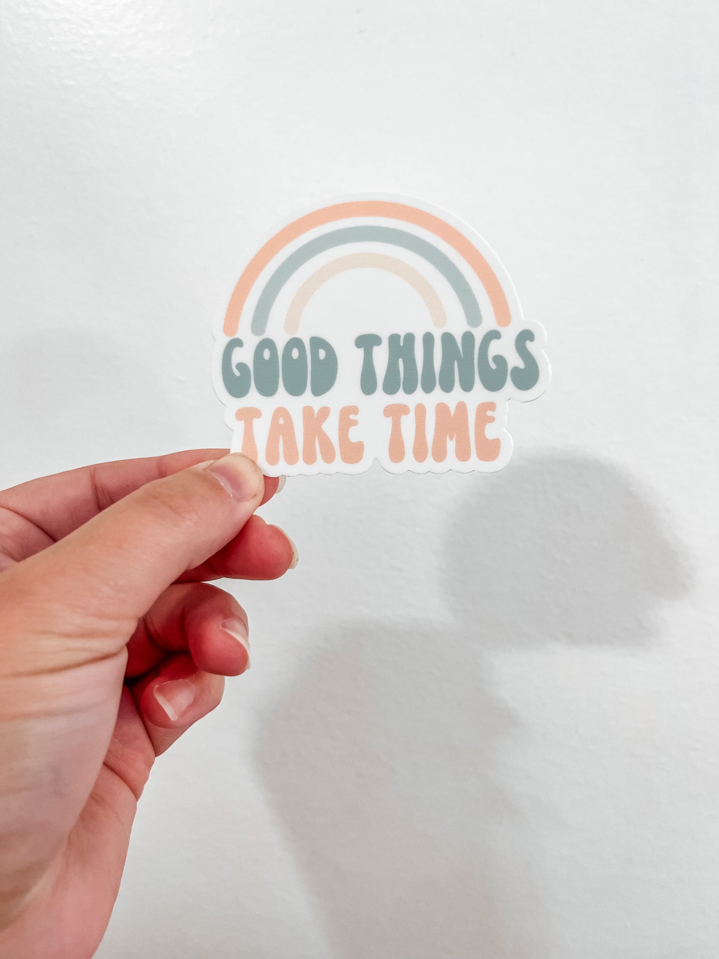 Good Things Take Time Sticker