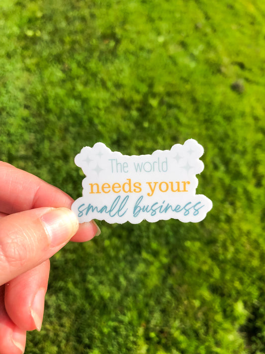 The World Needs your Small Business Sticker