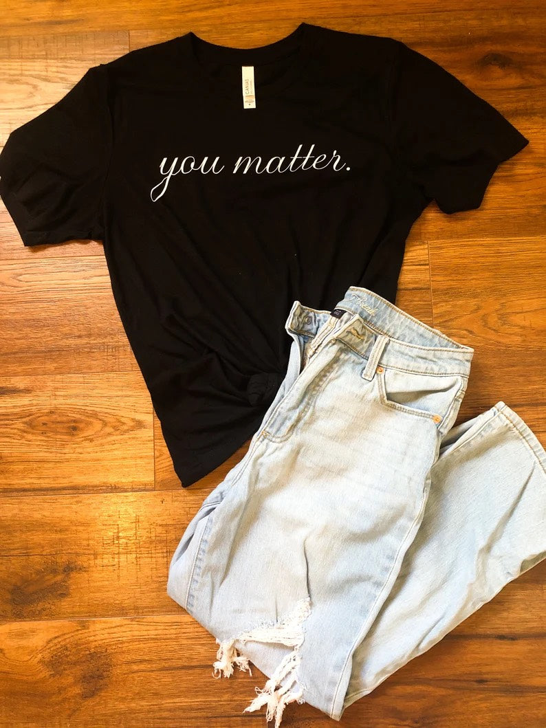 You Matter Black T-Shirt